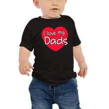 Load image into Gallery viewer, I Love My Dads Baby Tee
