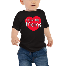 Load image into Gallery viewer, I Love My Moms Baby Tee
