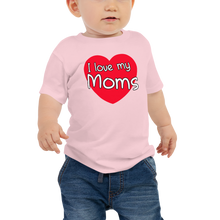 Load image into Gallery viewer, I Love My Moms Baby Tee
