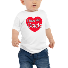Load image into Gallery viewer, I Love My Dads Baby Tee
