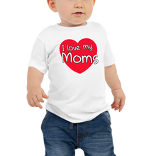 Load image into Gallery viewer, I Love My Moms Baby Tee
